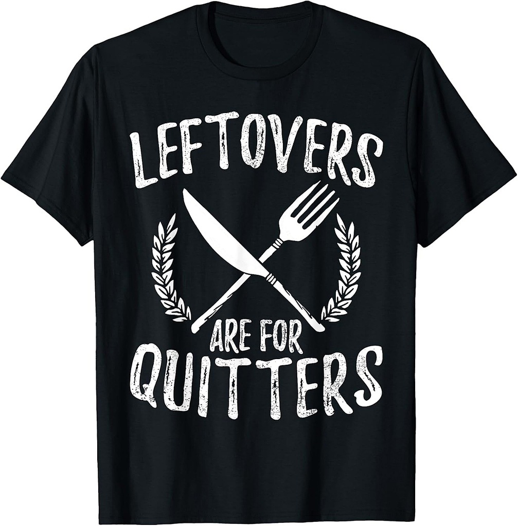 Leftovers Are For Quitters Turkey Thanksgiving Day Funny T-Shirt