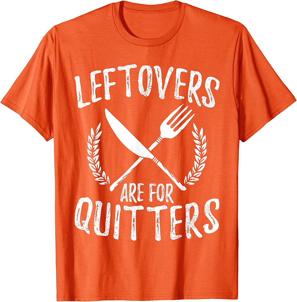Leftovers Are For Quitters Turkey Thanksgiving Day Funny T-Shirt