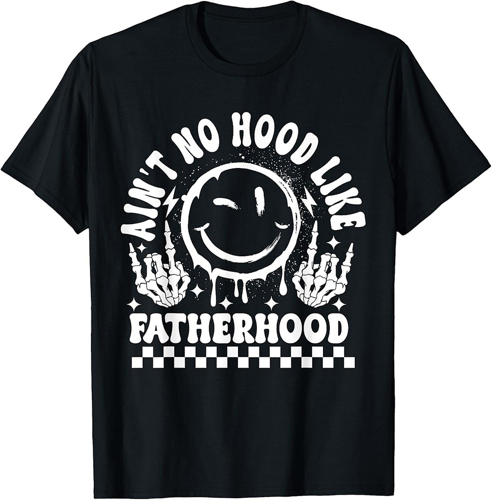 Ain't No Hood Like Fatherhood Funny Father’s day Dad T-Shirt