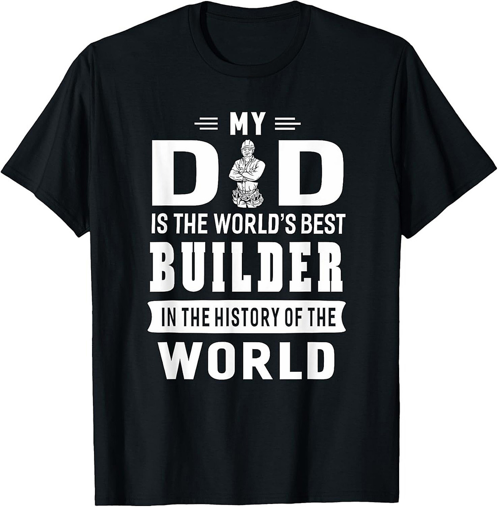 My Dad Is The World's Best Builder T-shirt Father Gift T-Shirt