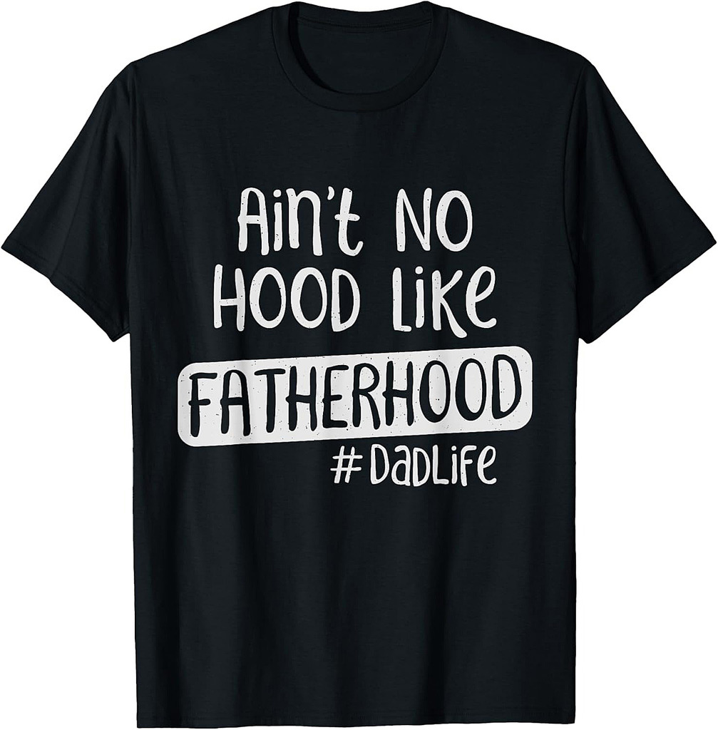 Fathers Day Ain't No Hood Like Fatherhood T-Shirt