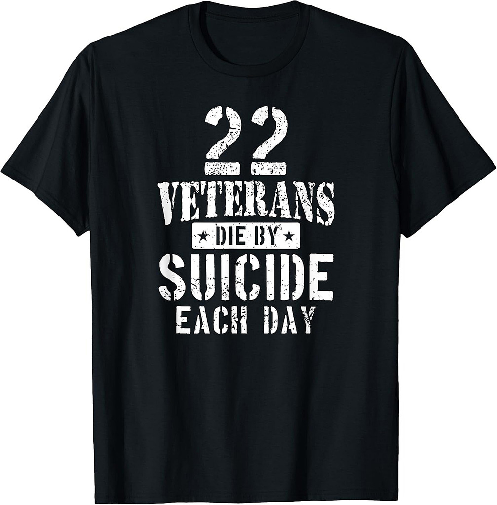 22 Veterans Die By Suicide Each Day Military Veteran T-Shirt