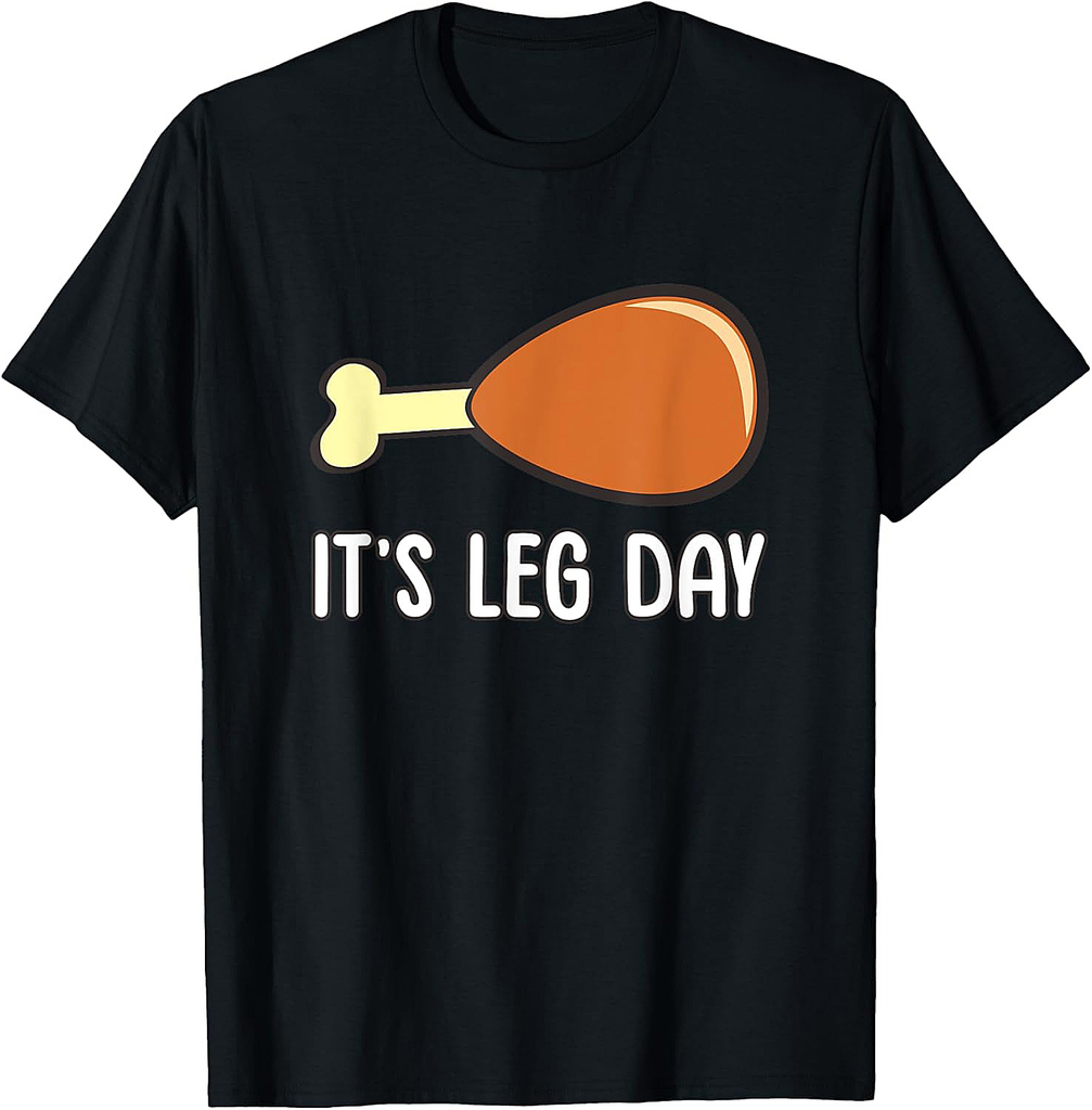 It's Leg Day Turkey Thanksgiving 002 T-Shirt