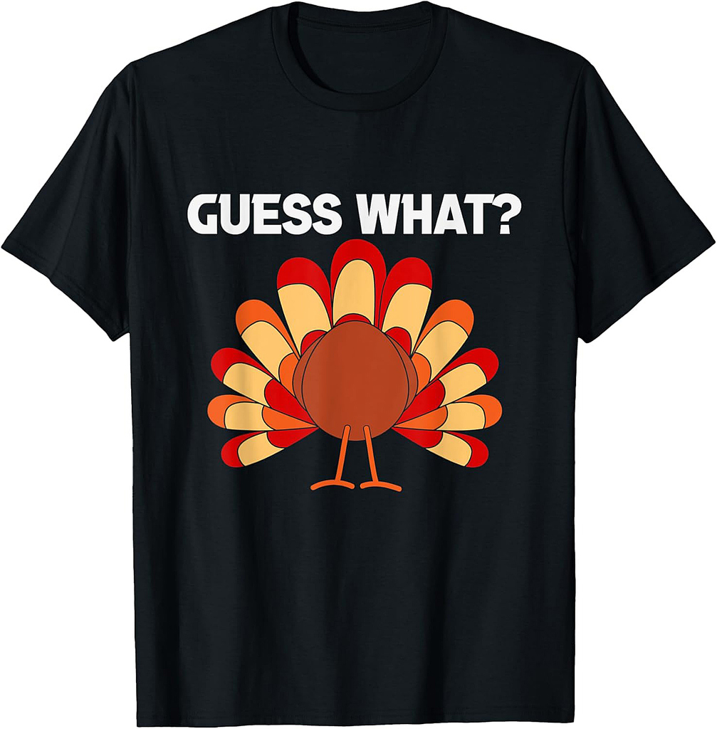 Thanksgiving Guess What Turkey Butt Funny T-Shirt