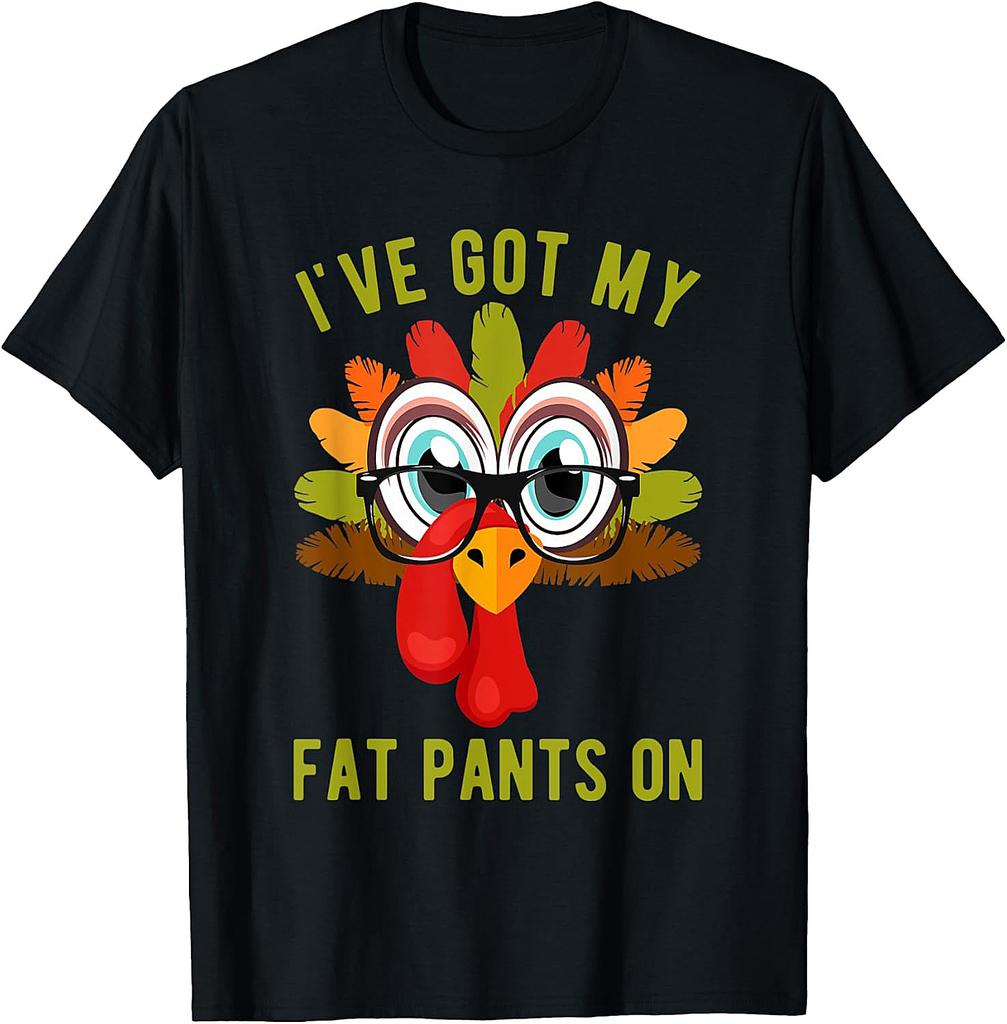 Funny I've Got My Fat Pants On For Thanksgiving Dinner T-Shirt