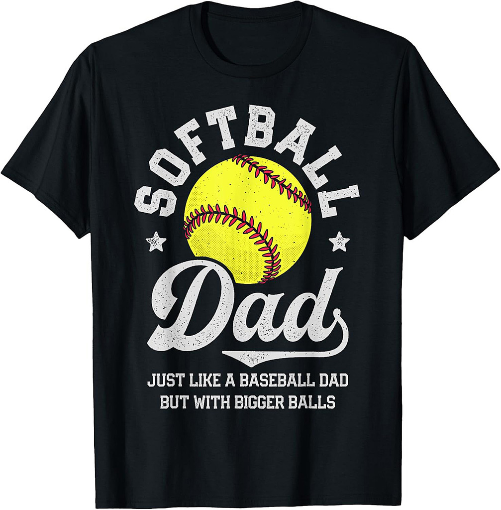 Softball Dad Like Baseball But With Bigger Balls Fathers Day T-Shirt