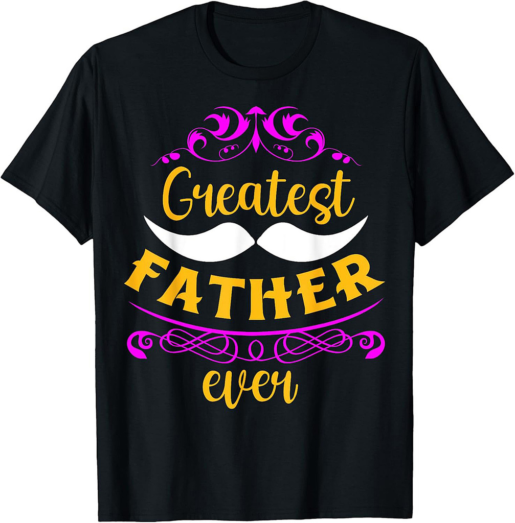 Greatest Father Ever Father's Day T-Shirt