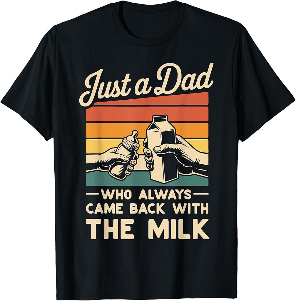 Just a Dad Who Always Came Back With The Milk Fathers Day T-Shirt