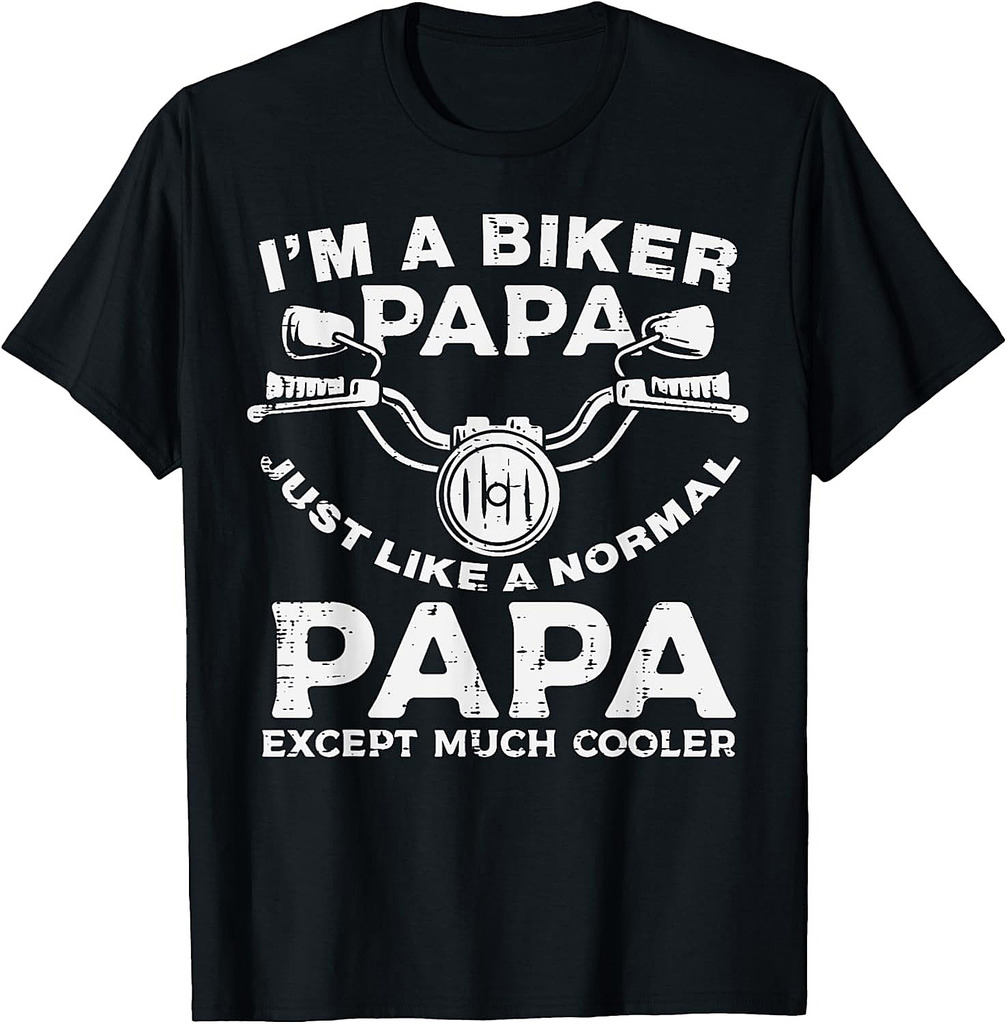 Biker Papa Like Normal Except Cooler Motorcycle Dad Daddy T-Shirt