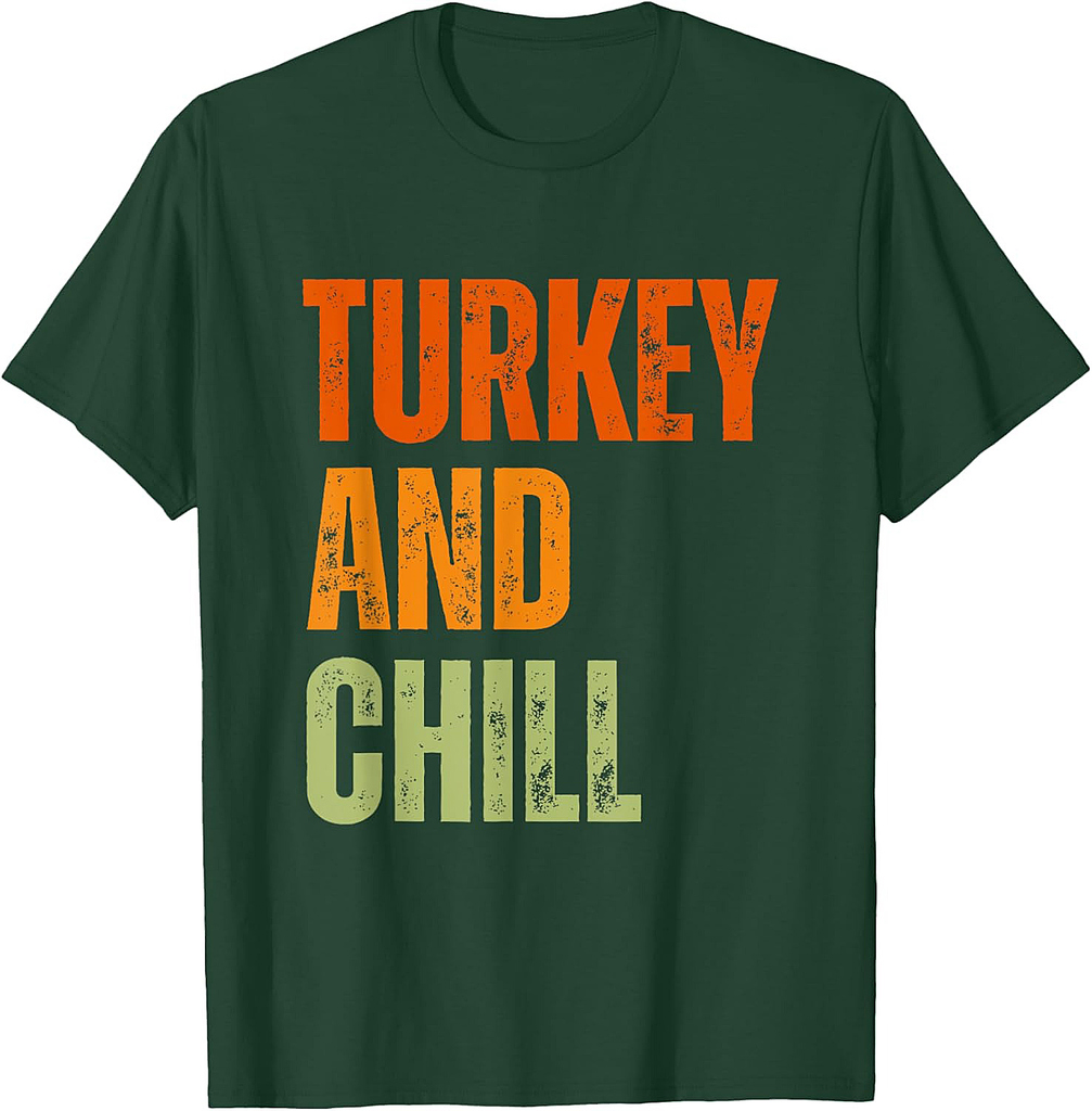 Funny sarcastic Food lovers Turkey and chill Thanksgiving T-Shirt