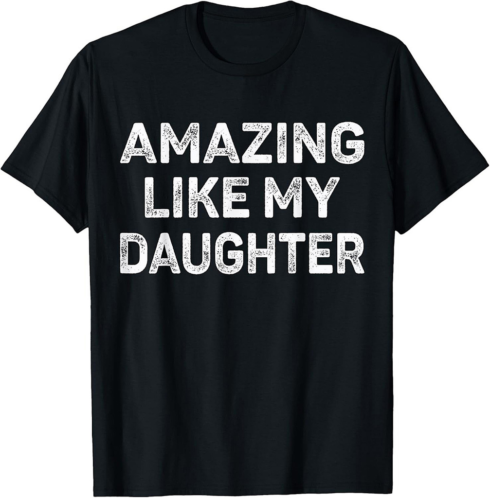 Amazing Like My Daughter Present Men Funny Fathers Day Dad T-Shirt