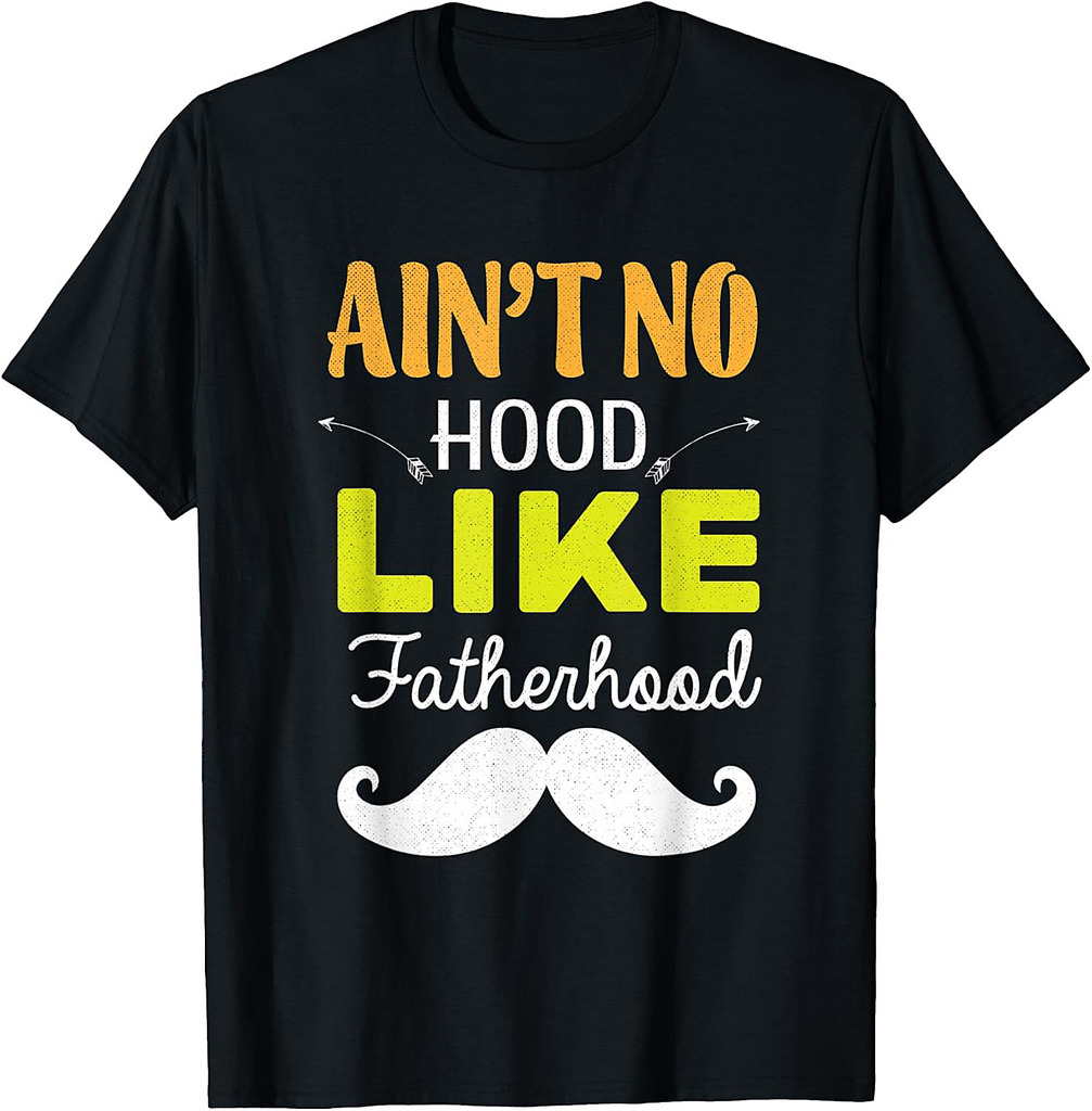 Ain't No Hood Like Fatherhood Funny Father's Day Dad T-Shirt
