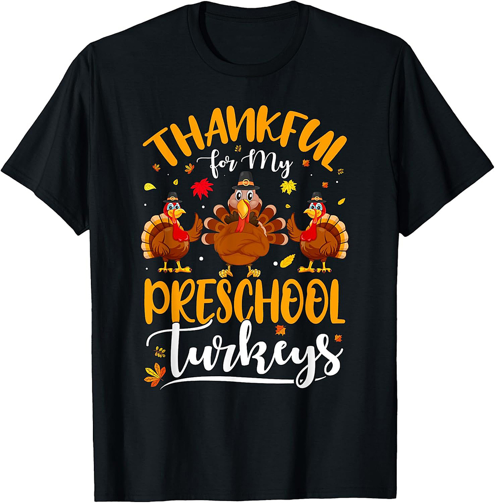 Thankful For My Preschool Thanksgiving Turkeys Teacher T-Shirt