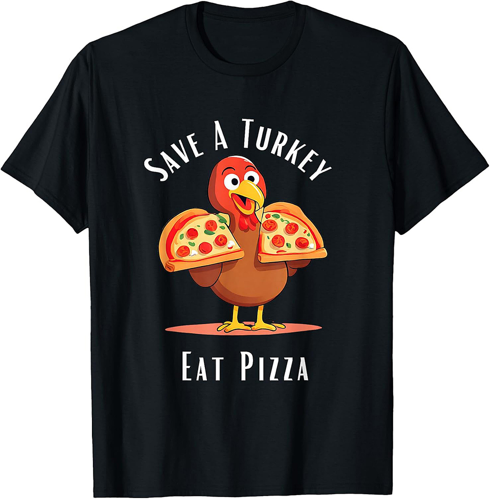 Save A Turkey Eat Pizza Funny Happy Thanksgiving Food Lover T-Shirt