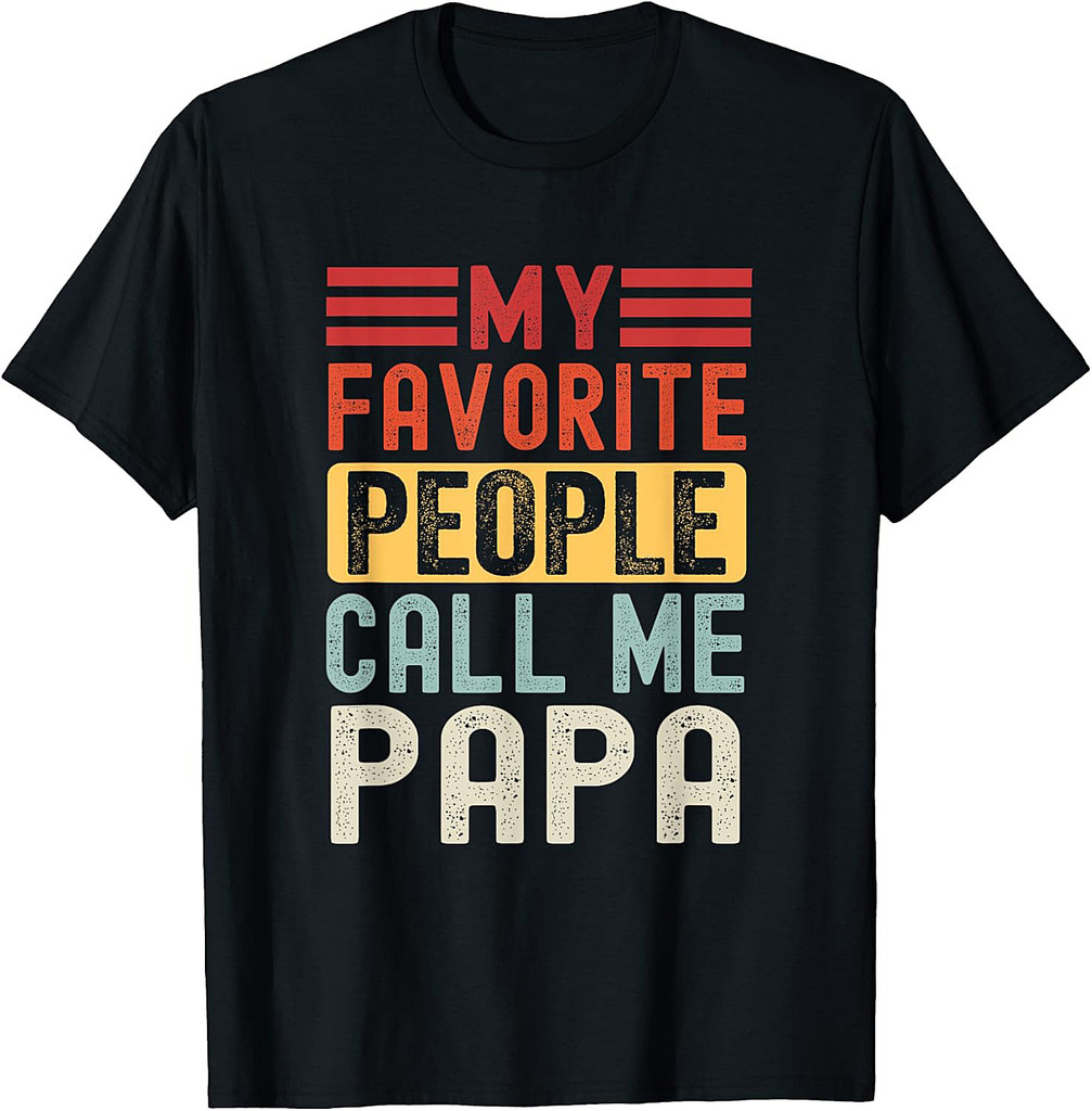 My Favorite People Call Me Papa Funny Father's Day T-Shirt