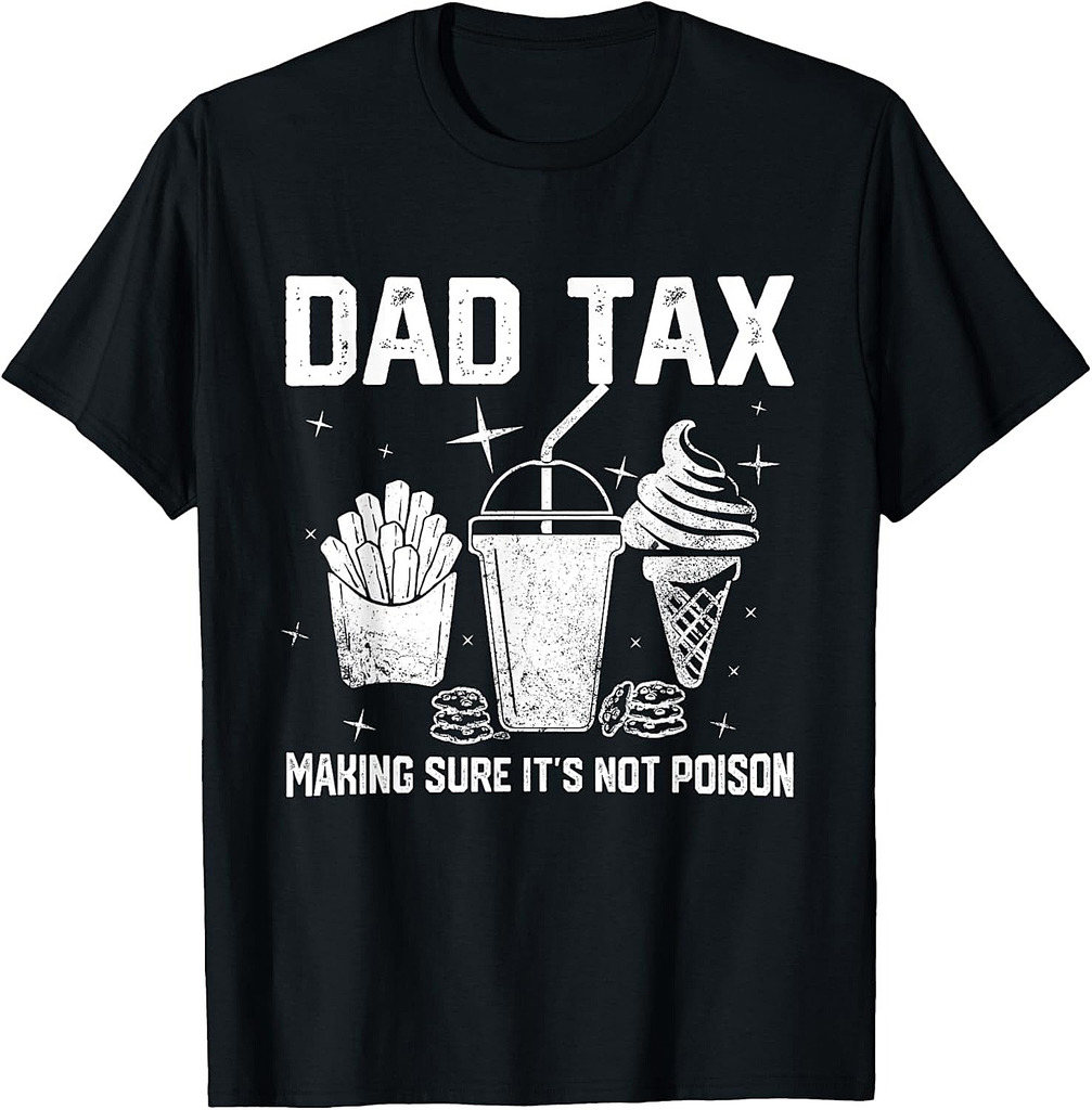 Dad Tax Make Sure It's Not Poison Gifts Tees For Father Day T-Shirt