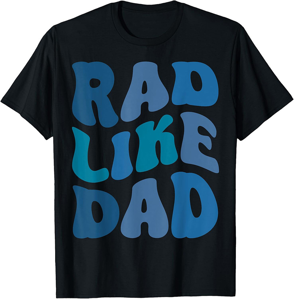Rad Like Dad Funny Father's Day Boys Girls Kids Toddlers T-Shirt