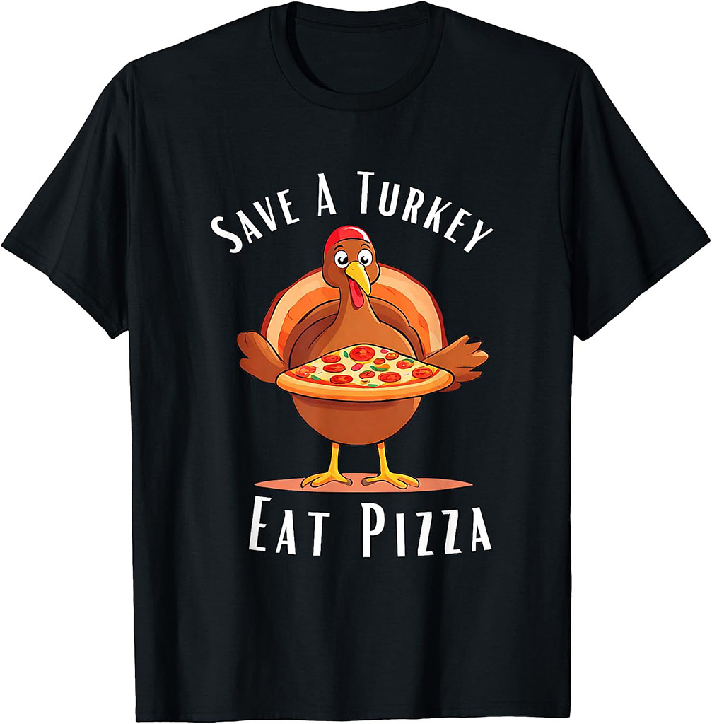 Save A Turkey Eat Pizza Funny Happy Thanksgiving Food Lover 001 T-Shirt