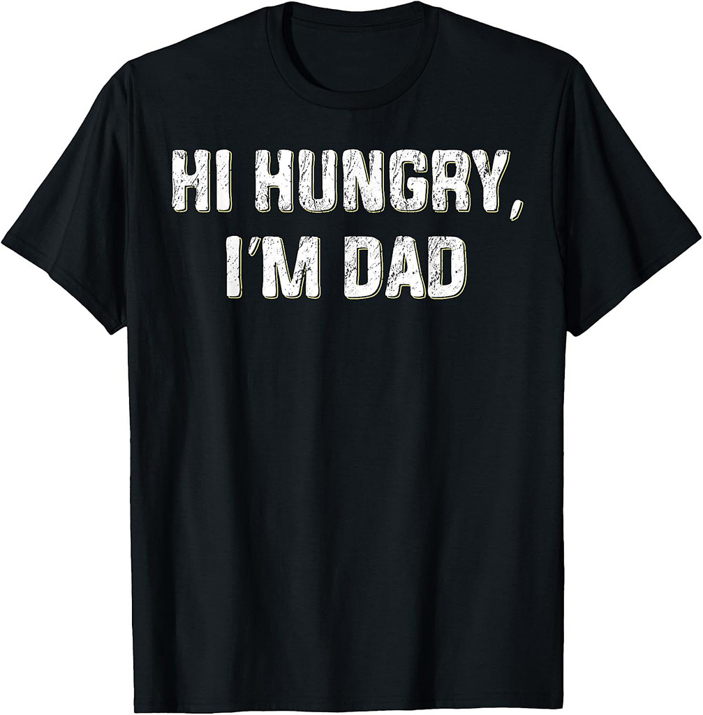 Hi Hungry, I'm Dad Funny Father's Day Dad Joke T-Shirt