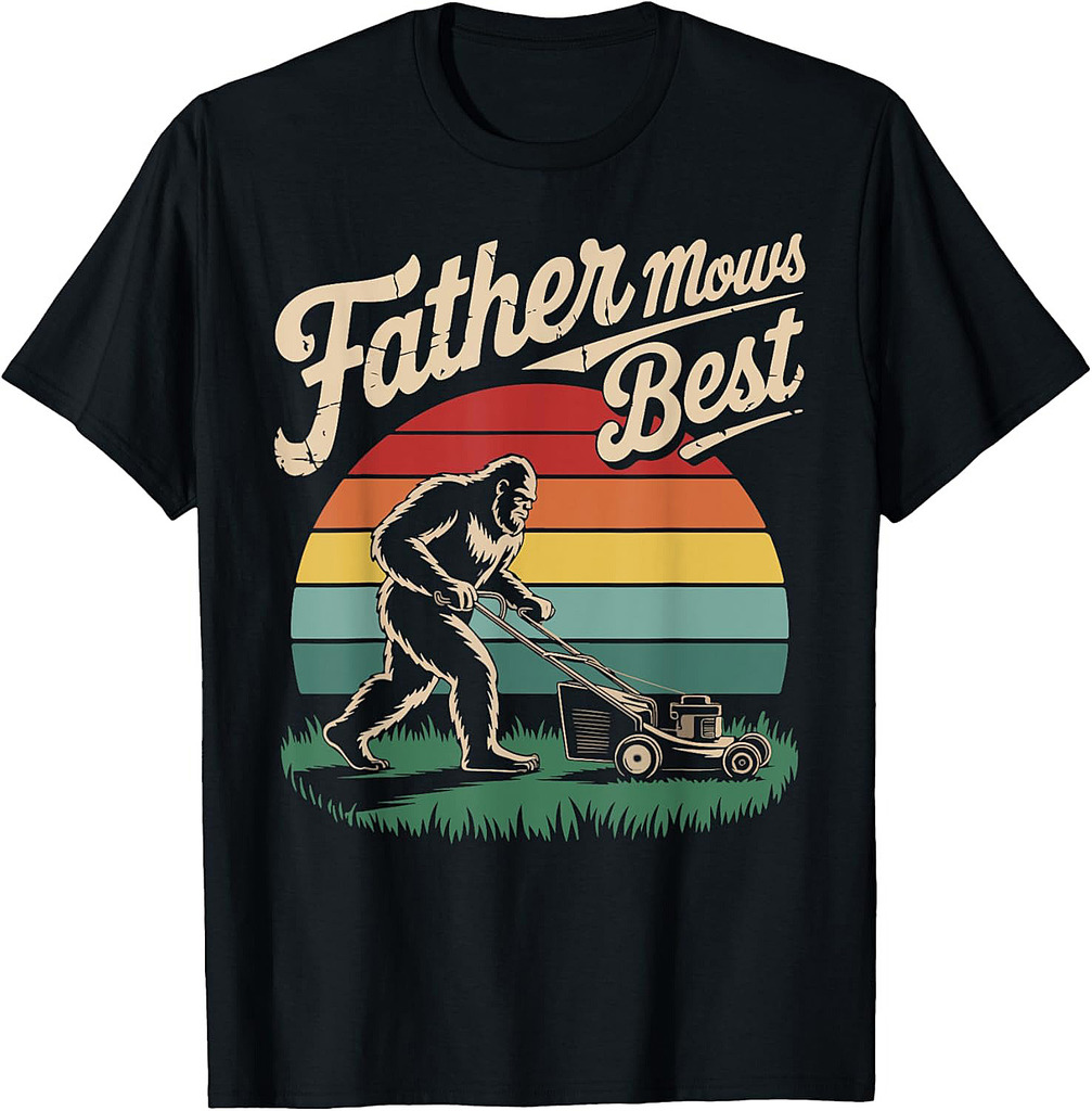 Father Mows Best Funny Fathers Day Bigfoot Dad Lawn Mowing T-Shirt
