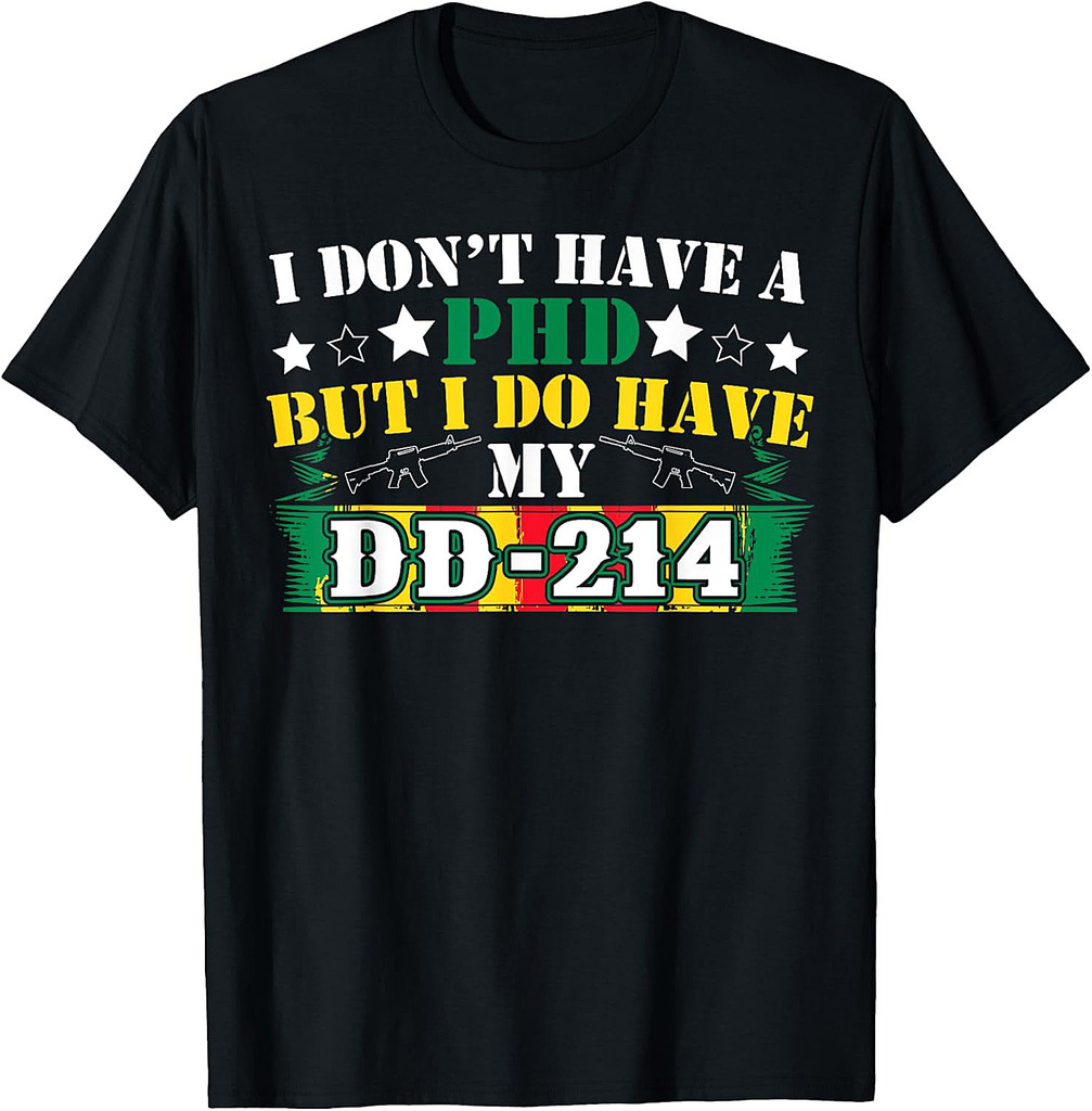 I Don't Have A PhD But I Do Have My DD-214 Veterans Day Tee T-Shirt