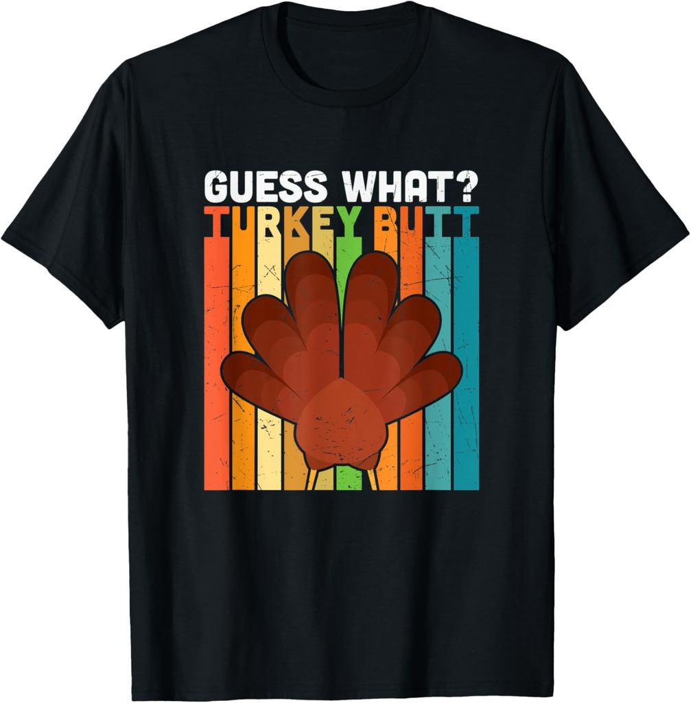 Thanksgiving Guess What Turkey Butt Funny Thanksgiving T-Shirt