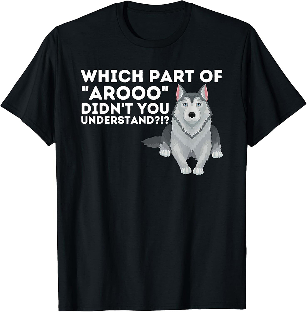Which Part Didn't You Understand Siberian Husky Lover Sibe T-Shirt