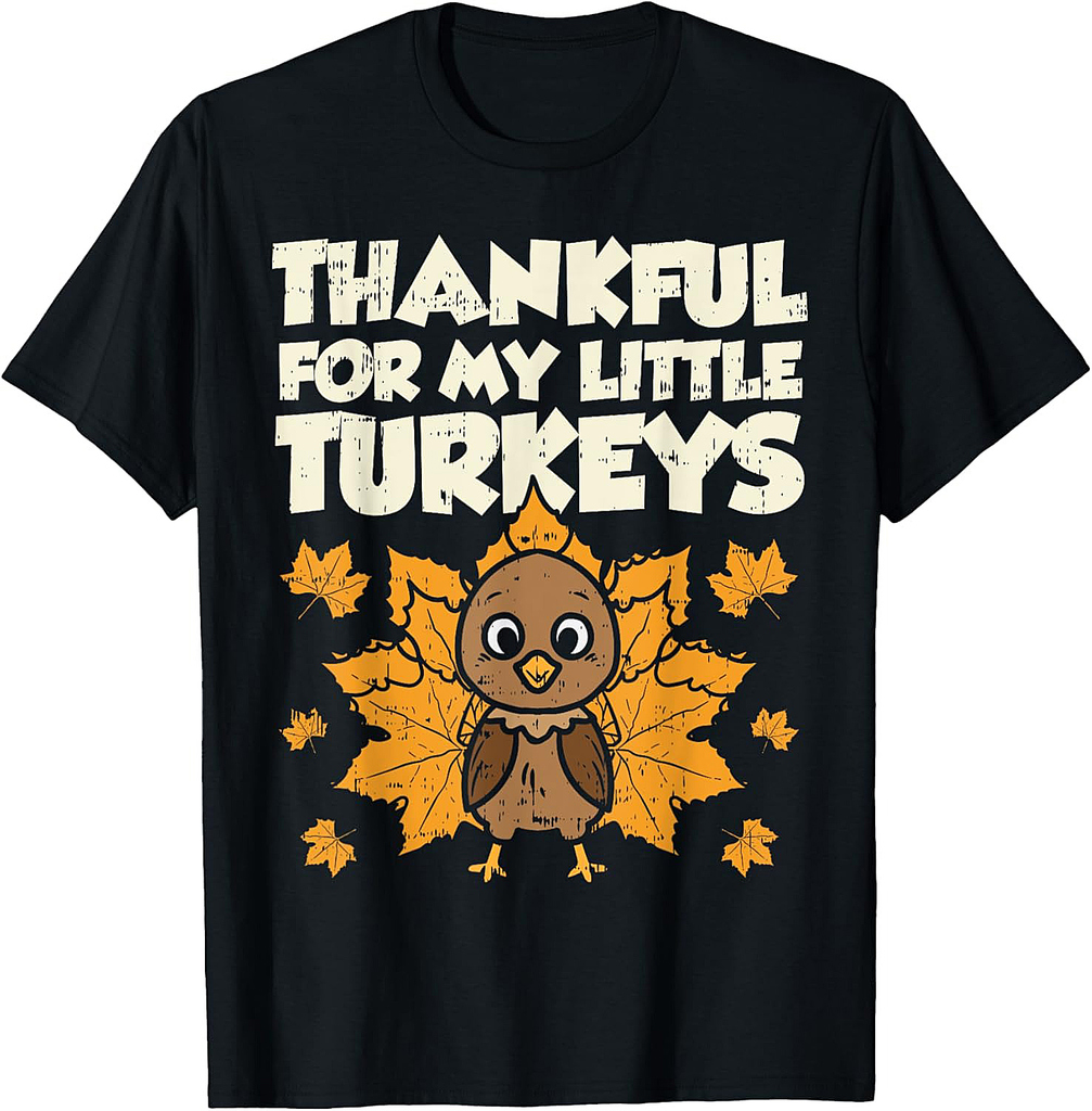 Thankful For My Little Turkeys Thanksgiving Teacher Mom Gift Men Women Girls T-Shirt