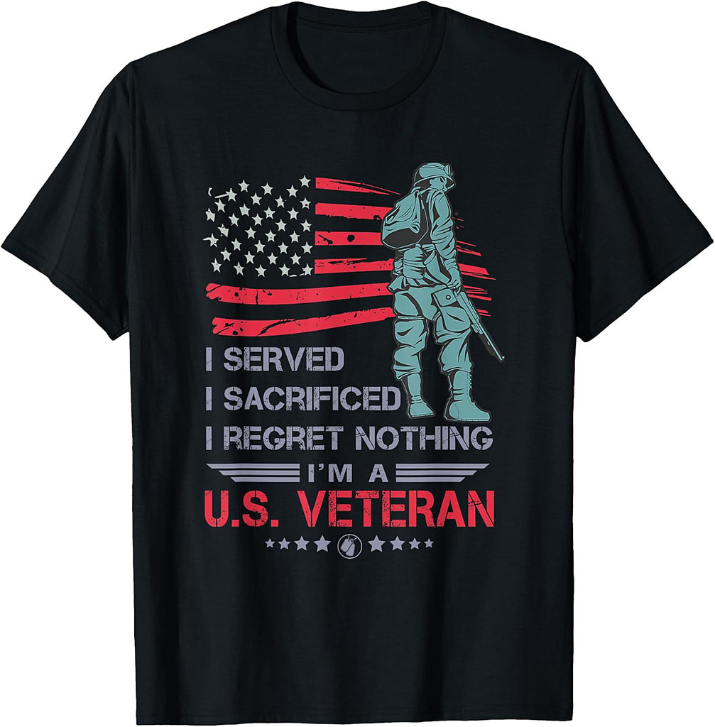 I Served I Sacrificed I Regret Nothing I'm a U.S Veteran T-Shirt