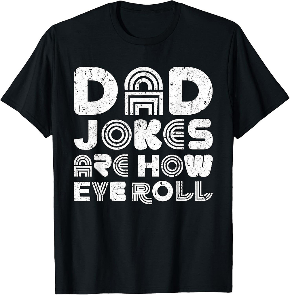 Dad Jokes Are How Eye Roll Shirt Funny Men Fathers Day T-Shirt