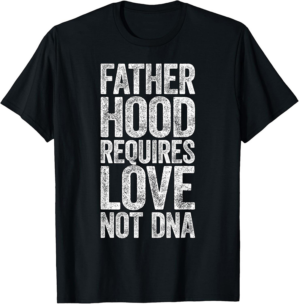 Fatherhood Requires Love Not DNA Shirt Men Dad Fathers Day T-Shirt