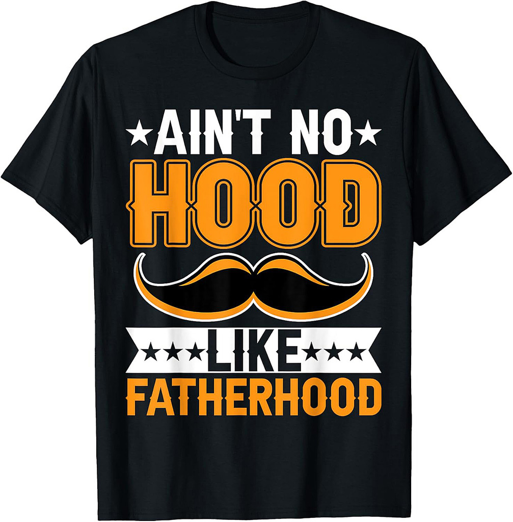 Ain't No Hood Like Fatherhood  Funny Mens Fathers Day T-Shirt