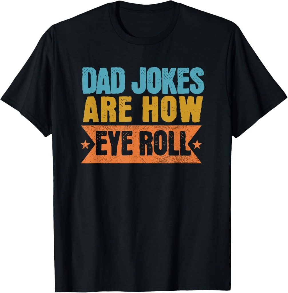 Funny Dad Jokes Are How Eye Roll Father's Day T-Shirt