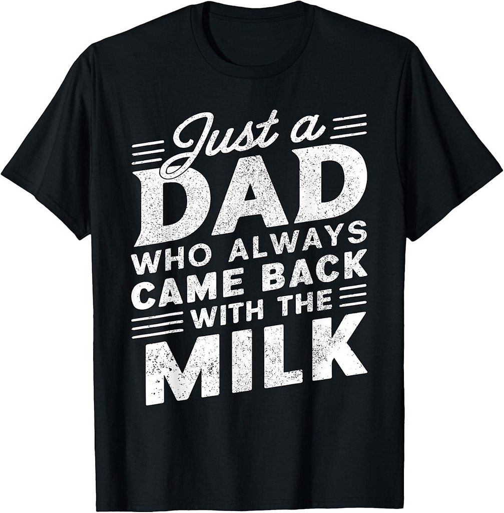 Just A Dad Who Always Came Back | Funny Father's Day for Dad T-Shirt
