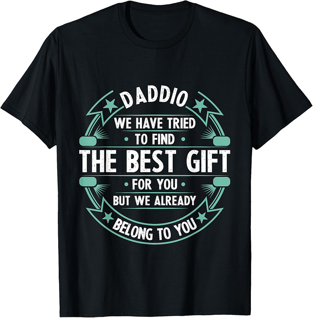 Funny Fathers Day Shirt For Men Daddio We Have Tried To Find T-Shirt