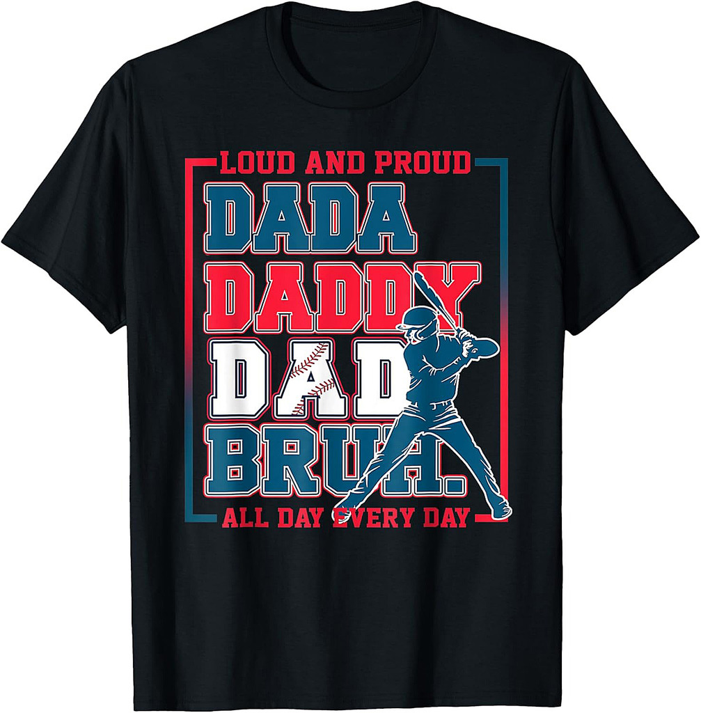 Da Daddy Dad Bruh Baseball Loud And Proud All Day Every Day T-Shirt