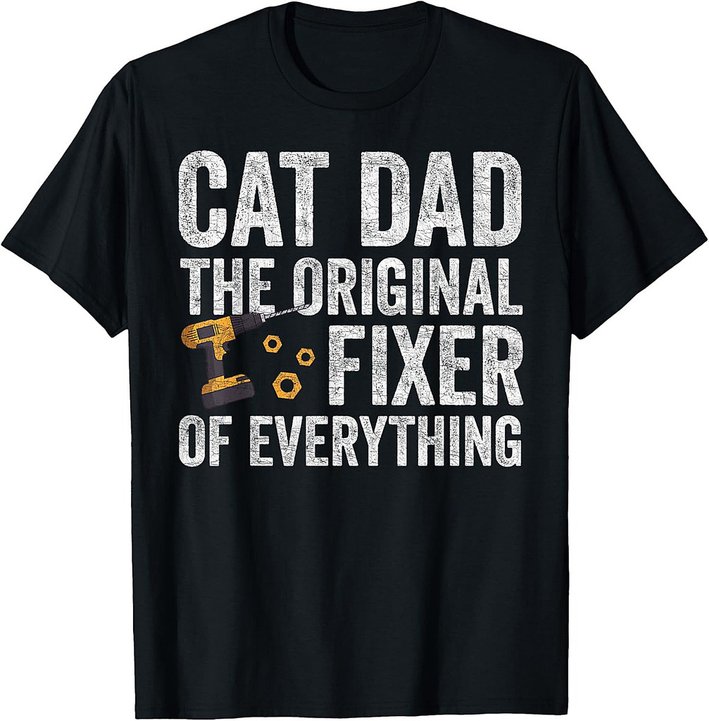 Cat Dad Original Fixer Of Everything, Fathers Day Cat Parent T-Shirt