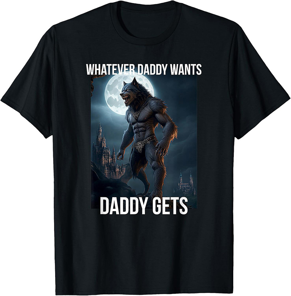 Whatever Daddy Wants Daddy Gets Father Gift T-Shirt