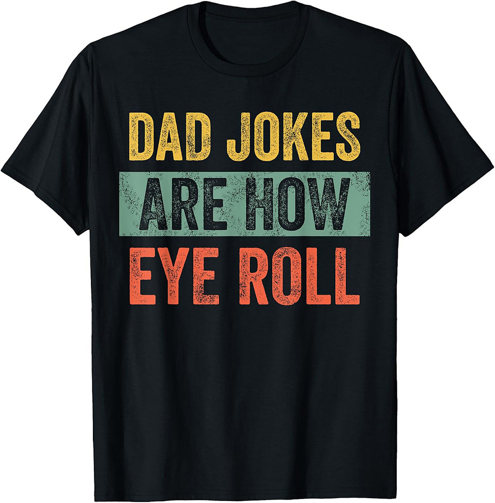 Dad Jokes Are How Eye Roll, Funny Father's Day Pun Graphic T-Shirt