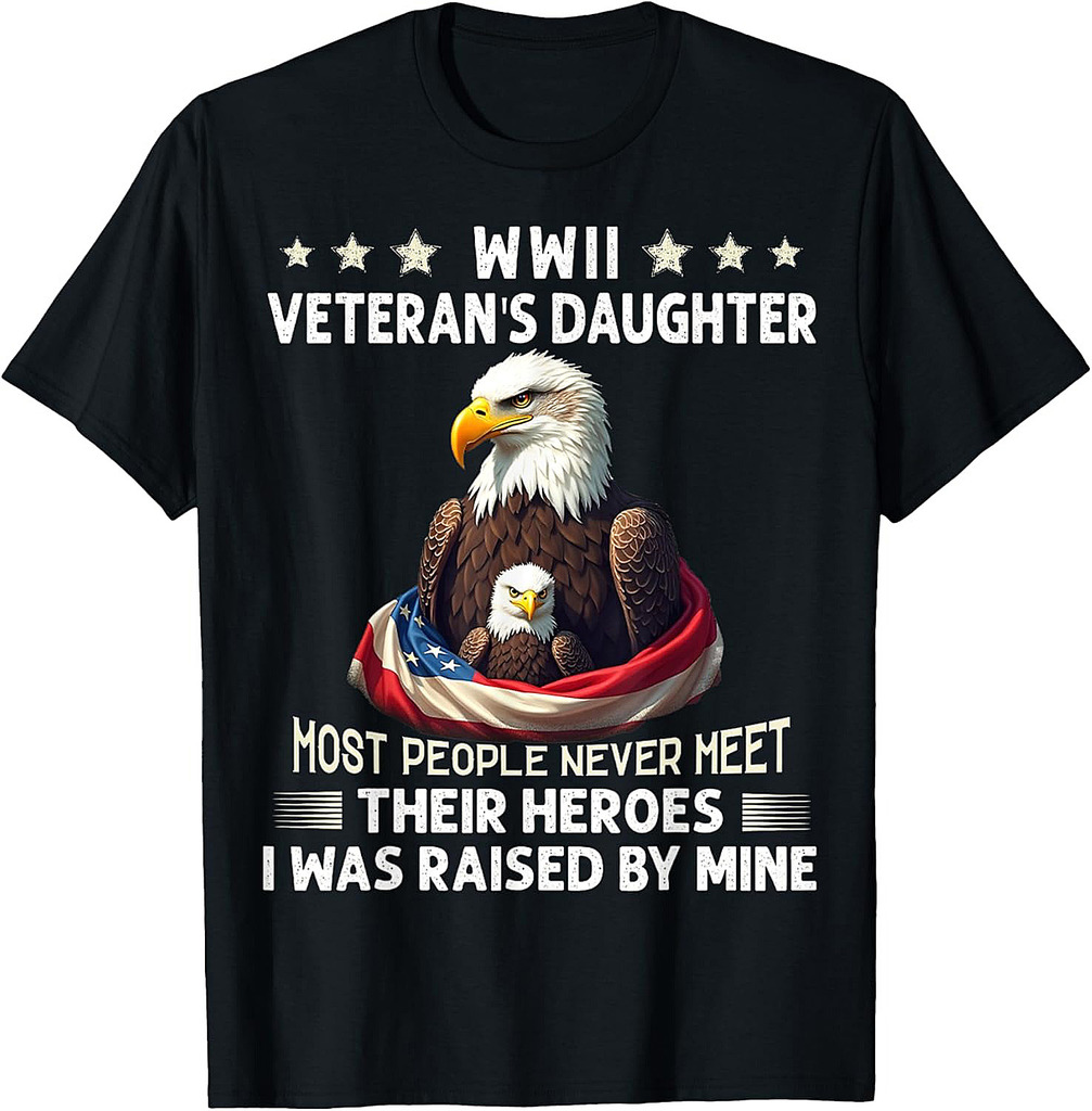 Eagle WWII Veteran's Daughter Most People Never Meet T-Shirt