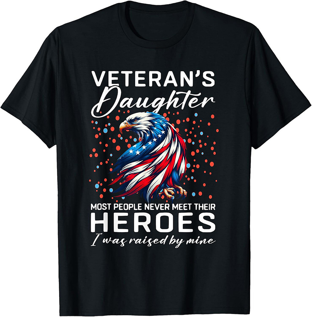 I Am A Veteran's Daughter Most People Never Meet Their Fuuny T-Shirt