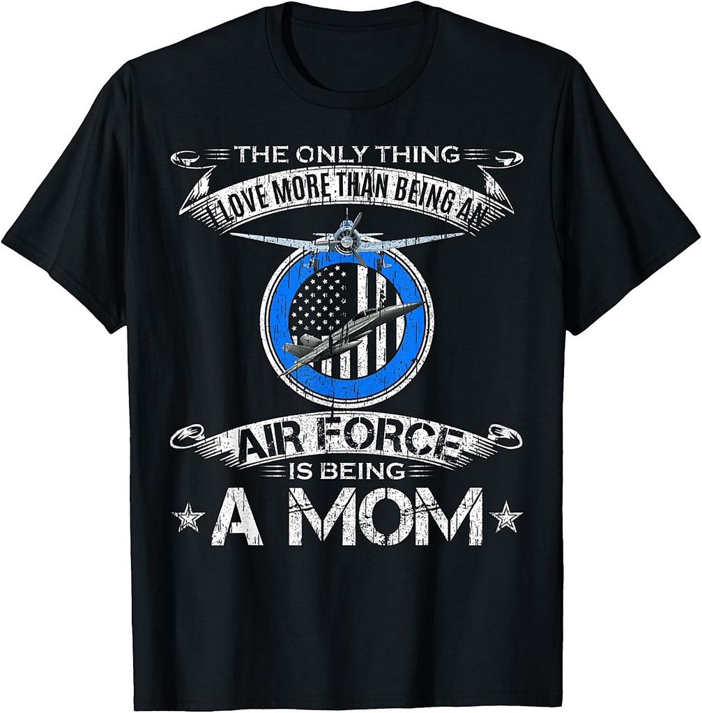 I Love More Than Being An Air Force Veteran Is Being A Mom T-Shirt