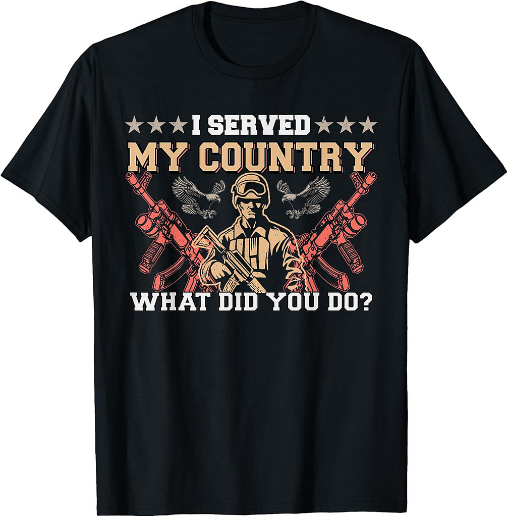 I Served My Country What Did You Do Veteran Father's Day T-Shirt