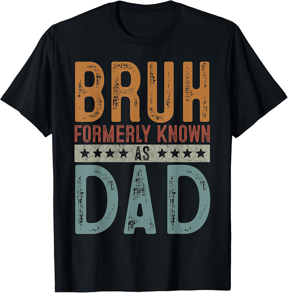 Fathers Day Dad Birthday Bruh Formerly Known As Dad Papa T-Shirt
