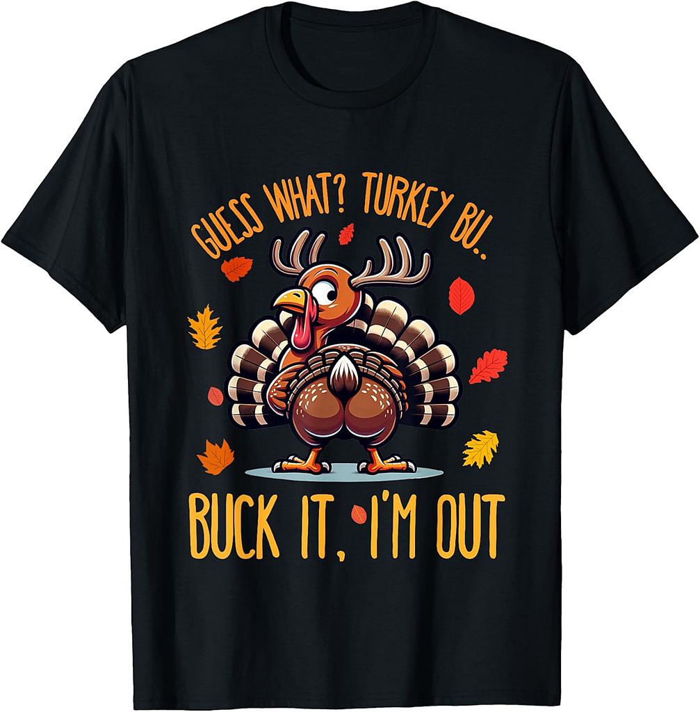 Funny Thanksgiving Shirt Guess What Turkey Butt I'm Out T-Shirt