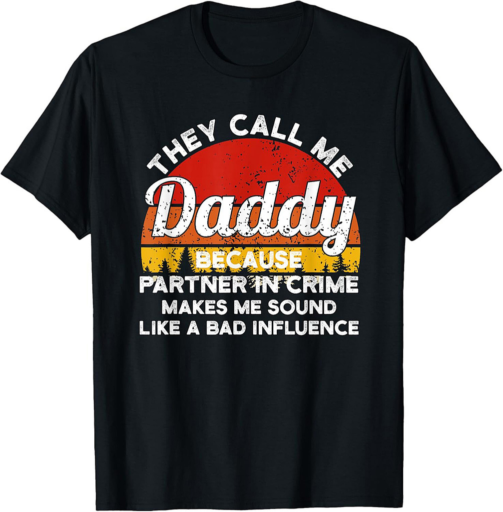 They Call Me Daddy Because Partner In Crime Daddy T-Shirt