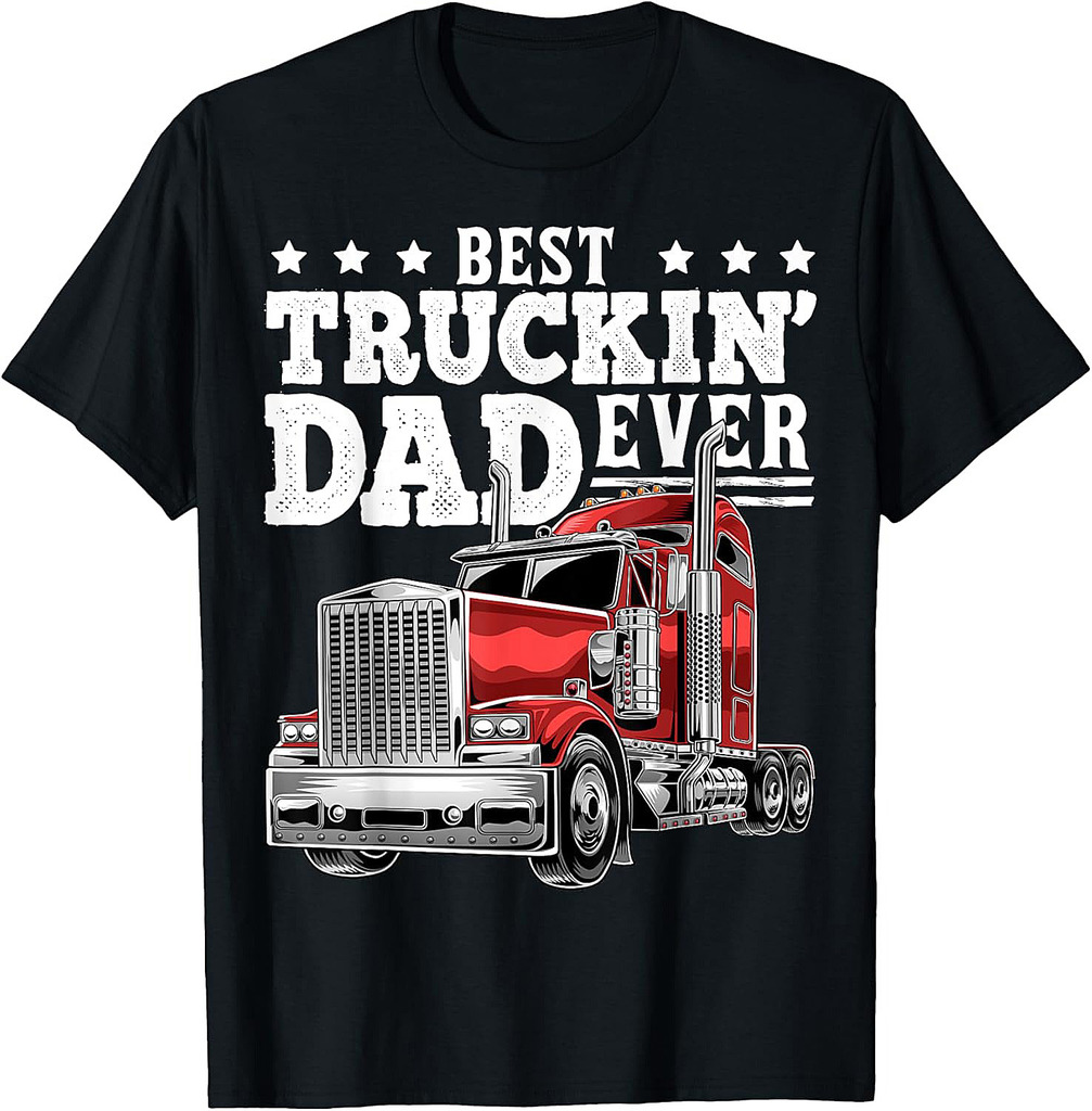 Best Truckin Dad Ever Big Rig Trucker Father's Day Gift Men T-Shirt