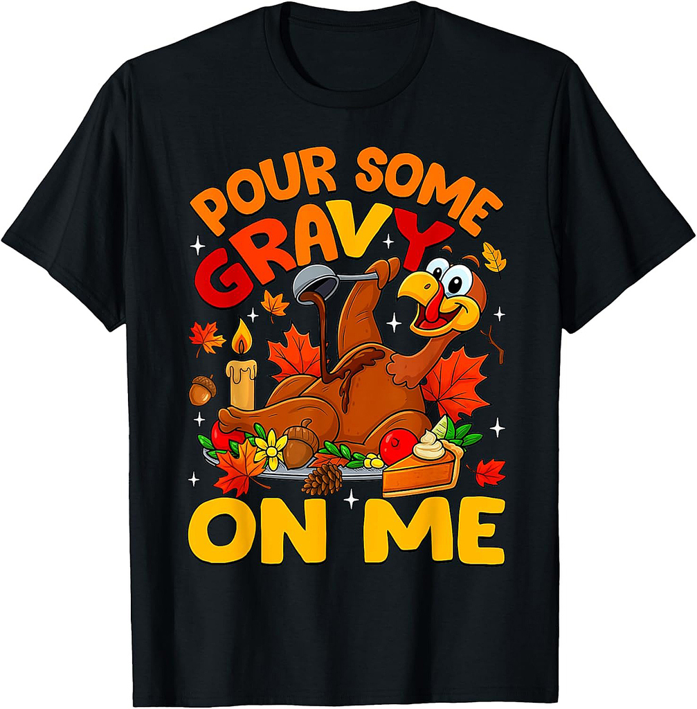 Funny Pour Some Gravy On Me Happy Turkey Day Thanksgiving T-Shirt