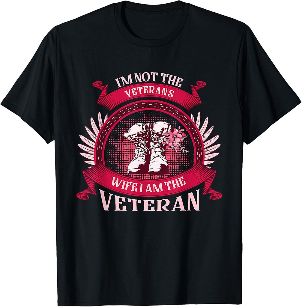 I'm Not The Veteran's Wife I Am The Veteran Veterans Day T-Shirt