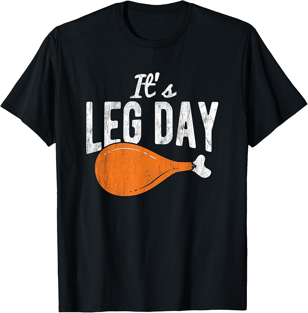 It's Leg Day Turkey Thanksgiving Thanksgiving Thanksgiving  T-Shirt